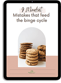 Download the free guide "9 Mindset Mistakes that feed the Binge cycle"